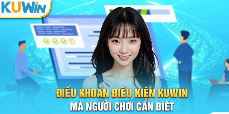 Tổng quan về chính sách điều khoản điều kiện áp dụng tại Kuwin